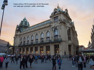 Casa civica (1912) esempio di Art Nouveau
con sala per concerti, caffé, ristornate.
 