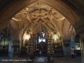 KUTNA’ HORA Ossario di Sedlec (1870)
 