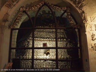 La cripta di un ex monastero è decorata con le ossa di 40.000 scheletri
 