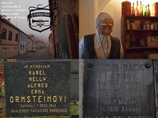 Moravia
meridionale. Il
ghetto e il cimitero
ebraico della
cittadina di Trebic
 