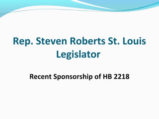 Rep. Steven Roberts St. Louis
Legislator
Recent Sponsorship of HB 2218
 