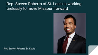 Rep. Steven Roberts of St. Louis is working
tirelessly to move Missouri forward
Rep Steven Roberts St. Louis
 