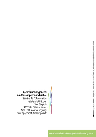 Commissariat général
au développement durable
Service de l’observation
et des statistiques
Tour Séquoia
92055 La Défense cedex
Mél. : diffusion.soes.cgdd@
developpement-durable.gouv.fr
www.statistiques.developpement-durable.gouv.fr
–Impression:Bialec,Nancy(France)utilisantdupapierissudeforêtsdurablementgérées.
 