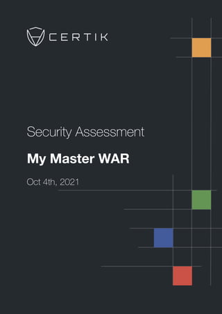 Security Assessment
My Master WAR
Oct 4th, 2021
 