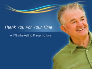 Thank You For Your Time A YTB Marketing Presentation. 
