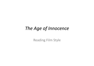 The	
  Age	
  of	
  Innocence	
  

      Reading	
  Film	
  Style	
  
 