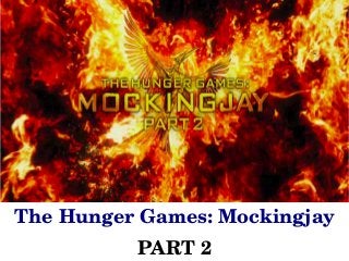The Hunger Games: Mockingjay
PART 2
 