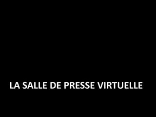 LA SALLE DE PRESSE VIRTUELLE
 
