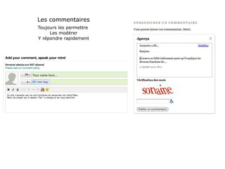 Les commentaires Toujours les permettre  Les modérer Y répondre rapidement 