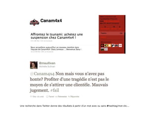 Une recherche dans Twitter donne des résultats à partir d’un mot avec ou sans #hashtag/mot-clic...
 