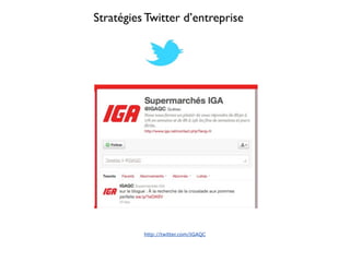 Stratégies Twitter d’entreprise




          http://twitter.com/IGAQC
 