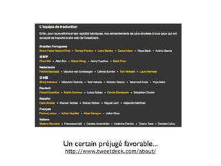 Un certain préjugé favorable...
http://www.tweetdeck.com/about/
 
