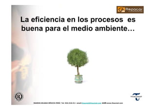 MADRID-BILBAO-MÉXICO-PERÚ Tel: 944.318.311 email:thaumat@thaumat.com web:www.thaumat.com
La eficiencia en los procesos es
buena para el medio ambiente…
 