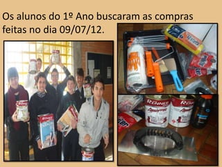 Os alunos do 1º Ano buscaram as compras
feitas no dia 09/07/12.
 