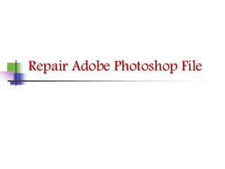 Repair Adobe Photoshop File
 