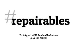 Prototyped at UP London Hackathon
April 20-21 2013
 