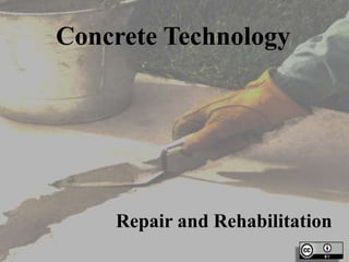 Repair and Rehabilitation
Concrete Technology
 