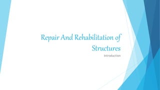 Repair And Rehabilitation of
Structures
Introduction
 