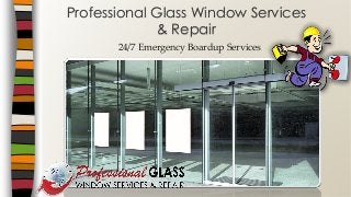 24/7 Emergency Boardup Services
Professional Glass Window Services
& Repair
 