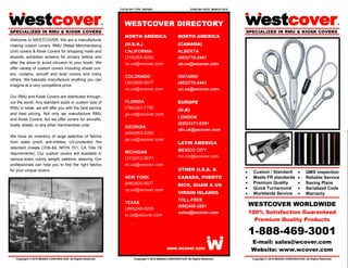CATALOG TYPE: REPAIR                           PUBLISH DATE: MARCH 2010




                                                                 WESTCOVER DIRECTORY
SPECIALIZED IN RMU & KIOSK COVERS                                                                                                        SPECIALIZED IN RMU & KIOSK COVERS
                                                                 NORTH AMERICA                       NORTH AMERICA
Welcome to WESTCOVER. We are a manufacturer
making custom covers. RMU (Retail Merchandising                  (U.S.A.)                            (CANADA)
Unit) covers & Kiosk Covers for shopping malls and               CALIFORNIA                          ALBERTA
airports, exhibition screens for privacy before and              (310)355-8255                       (403)770-2441
after the show to avoid intrusion to your booth. We              ca.us@wcover.com                    ab.ca@wcover.com
offer variety of custom covers including shade cov-
ers, curtains, aircraft and boat covers and many
                                                                 COLORADO                            ONTARIO
others. We basically manufacture anything you can
                                                                 (702)225-9210                       (416)848-1749
imagine at a very competitive price.
                                                                 co.us@wcover.com                    on.ca@wcover.com
Our RMU and Kiosk Covers are distributed through-
out the world. Any standard sized or custom size of              GEORGIA
RMU or kiosk, we will offer you with the best service            (404)806-7271                       EUROPE
and best pricing. Not only we manufacture RMU                    ga.us@wcover.com                    (U.K)
and Kiosk Covers, but we offer covers for aircrafts,
                                                                                                     LONDON
boats, shade, or any other merchandise units.
                                                                 TEXAS                               (020)3371-9391
                                                                 (214)432-2691                       ldn.uk@wcover.com
We have an inventory of large selection of fabrics
                                                                 tx.us@wcover.com
from water proof, anti-mildew, UV-protected, fire
retardant (meets CPAI-84, NFPA 701, CA Title 19
                                                                 NEW YORK
requirements). Our custom covers are available in                                                    OTHER U.S.A. &
various sizes, colors, weight, patterns, weaving. Our            (646)688-4790
                                                                                                     CANADA, PUERTO
professionals can help you to find the right fabrics             ny.us@wcover.com
for your unique covers.                                                                              RICO, GUAM & US
                                                                                                                                             Custom / Standard                   QMS inspection
                                                                                                     VIRGIN ISLANDS                          Meets FR standards                  Reliable Service
                                                                 LATIN AMERICA                       TOLL-FREE                               Premium Quality                     Saving Plans
                                                                                                                                             Quick Turnaround                    Serialized Code
                                                                 MEXICO CITY                         (888)469-3001
                                                                                                                                             Worldwide Service                   Warranty
                                                                 mx.mx@wcover.com                    sales@wcover.com
                                                                                                                                             WESTCOVER WORLDWIDE
                                                                                                                                             100% Satisfaction Guaranteed
                                                                                                                                               Premium Quality Products

                                                                                                                                             1-888-469-3001
Caption describing picture or graphic.
                                                                                                                                             E-mail: sales@wcover.com
                                                                                                                                             Website: www.wcover.com
    Copyright © 2010 MAXRA CORPORATION. All Rights Reserved.           Copyright © 2010 MAXRA CORPORATION. All Rights Reserved.               Copyright © 2010 MAXRA CORPORATION. All Rights Reserved.
 
