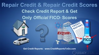 Repair Credit & Repair Credit Scores
       Check Credit Report & Get
       Only Official FICO Scores       ®


                                                        850

                                                        750



                                                        300




        Get Credit Reports: www.CreditReportsToGo.com
 