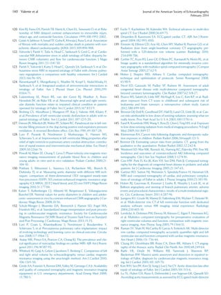 120. Kim RJ, Fieno DS, Parrish TB, Harris K, Chen EL, Simonetti O, et al. Rela-
tionship of MRI delayed contrast enhancement to irreversible injury,
infarct age, and contractile function. Circulation 1999;100:1992-2002.
121. Gulati A, Jabbour A, Ismail TF, Guha K, Khwaja J, Raza S, et al. Association
of ﬁbrosis with mortality and sudden cardiac death in patients with non-
ischemic dilated cardiomyopathy. JAMA 2013;309:896-908.
122. Valverde I, Parish V, Tzifa A, Head C, Sarikouch S, Greil G, et al. Cardio-
vascular MR dobutamine stress in adult tetralogy of Fallot: disparity be-
tween CMR volumetry and ﬂow for cardiovascular function. J Magn
Reson Imaging 2011;33:1341-50.
123. Parish V, Valverde I, Kutty S, Head C, Qureshi SA, Sarikouch S, et al. Do-
butamine stress MRI in repaired tetralogy of Fallot with chronic pulmo-
nary regurgitation a comparison with healthy volunteers. Int J Cardiol
2013;166:96-105.
124. Riesenkampff E, Mengelkamp L, Mueller M, Kropf S, Abdul-Khaliq H,
Sarikouch S, et al. Integrated analysis of atrioventricular interactions in
tetralogy of Fallot. Am J Physiol Heart Circ Physiol 2010;299:
H364-71.
125. Luijnenburg SE, Peters RE, van der Geest RJ, Moelker A, Roos-
Hesselink JW, de Rijke YB, et al. Abnormal right atrial and right ventric-
ular diastolic function relate to impaired clinical condition in patients
operated for tetralogy of Fallot. Int J Cardiol 2013;167:833-9.
126. Broberg CS, Aboulhosn J, Mongeon FP, Kay J, Valente AM, Khairy P,
et al. Prevalence of left ventricular systolic dysfunction in adults with re-
paired tetralogy of Fallot. Am J Cardiol 2011;107:1215-20.
127. Darsee JR, Mikolich JR, Walter PF, Schlant RC. Paradoxical rise in left ven-
tricular ﬁlling pressure in the dog during positive end-expiratory pressure
ventilation. A reversed Bernheim effect. Circ Res 1981;49:1017-28.
128. Lurz P, Puranik R, Nordmeyer J, Muthurangu V, Hansen MS,
Schievano S, et al. Improvement in left ventricular ﬁlling properties after
relief of right ventricle to pulmonary artery conduit obstruction: contribu-
tion of septal motion and interventricular mechanical delay. Eur Heart J
2009;30:2266-74.
129. Powell AJ, Maier SE, Chung T, Geva T. Phase-velocity cine magnetic reso-
nance imaging measurement of pulsatile blood ﬂow in children and
young adults: in vitro and in vivo validation. Pediatr Cardiol 2000;21:
104-10.
130. Potthast S, Mitsumori L, Stanescu LA, Richardson ML, Branch K,
Dubinsky TJ, et al. Measuring aortic diameter with different MR tech-
niques: comparison of three-dimensional (3D) navigated steady-state
free-precession (SSFP), 3D contrast-enhanced magnetic resonance angi-
ography (CE-MRA), 2DT2 black blood, and 2D cine SSFP. J Magn Reson
Imaging 2010;31:177-84.
131. Kaiser T, Kellenberger CJ, Albisetti M, Bergstrasser E, Valsangiacomo
Buechel ER. Normal values for aortic diameters in children and adoles-
cents—assessment in vivo by contrast-enhanced CMR-angiography. J Car-
diovasc Magn Reson 2008;10:56.
132. Schulz-Menger J, Bluemke DA, Bremerich J, Flamm SD, Fogel MA,
Friedrich MG, et al. Standardized image interpretation and post process-
ing in cardiovascular magnetic resonance: Society for Cardiovascular
Magnetic Resonance (SCMR) Board of Trustees Task Force on Standard-
ized Post Processing. J Cardiovasc Magn Reson 2013;15:35.
133. Lurz P, Coats L, Khambadkone S, Nordmeyer J, Boudjemline Y,
Schievano S, et al. Percutaneous pulmonary valve implantation: impact
of evolving technology and learning curve on clinical outcome. Circula-
tion 2008;117:1964-72.
134. Atalay MK, Prince EA, Pearson CA, Chang KJ. The prevalence and clin-
ical signiﬁcance of noncardiac ﬁndings on cardiac MRI. AJR Am J Roent-
genol 2011;196:W387-93.
135. Whitlock M, Garg A, Gelow J, Jacobson T, Broberg C. Comparison of left
and right atrial volume by echocardiography versus cardiac magnetic
resonance imaging using the area-length method. Am J Cardiol 2010;
106:1345-50.
136. Ginde AA, Foianini A, Renner DM, Valley M, Camargo CA Jr. Availability
and quality of computed tomography and magnetic resonance imaging
equipment in U.S. emergency departments. Acad Emerg Med 2008;
15:780-3.
137. Fuchs T, Kachelriess M, Kalender WA. Technical advances in multi-slice
spiral CT. Eur J Radiol 2000;36:69-73.
138. Desjardins B, Kazerooni EA. ECG-gated cardiac CT. AJR Am J Roent-
genol 2004;182:993-1010.
139. Einstein AJ, Elliston CD, Arai AE, Chen MY, Mather R, Pearson GD, et al.
Radiation dose from single-heartbeat coronary CT angiography per-
formed with a 320-detector row volume scanner. Radiology 2010;
254:698-706.
140. Gerber TC, Kuzo RS, Lane GE, O’Brien PC, Karstaedt N, Morin RL, et al.
Image quality in a standardized algorithm for minimally invasive coro-
nary angiography with multislice spiral computed tomography. J Comput
Assist Tomogr 2003;27:62-9.
141. Moloo J, Shapiro MD, Abbara S. Cardiac computed tomography:
technique and optimization of protocols. Semin Roentgenol 2008;
43:90-9.
142. Nicol ED, Gatzoulis M, Padley SP, Rubens M. Assessment of adult
congenital heart disease with multi-detector computed tomography:
beyond coronary lumenography. Clin Radiol 2007;62:518-27.
143. Pearce MS, Salotti JA, Little MP, McHugh K, Lee C, Kim KP, et al. Radi-
ation exposure from CT scans in childhood and subsequent risk of
leukaemia and brain tumours: a retrospective cohort study. Lancet
2012;380:499-505.
144. Brenner DJ, Doll R, Goodhead DT, Hall EJ, Land CE, Little JB, et al. Can-
cer risks attributable to low doses of ionizing radiation: assessing what we
really know. Proc Natl Acad Sci U S A 2003;100:13761-6.
145. Fazel R, Krumholz HM, Wang Y, Ross JS, Chen J, Ting HH, et al. Exposure
to low-dose ionizing radiation from medical imaging procedures. N Engl J
Med 2009;361:849-57.
146. Kleinerman RA. Cancer risks following diagnostic and therapeutic radia-
tion exposure in children. Pediatr Radiol 2006;36(suppl):121-5.
147. Brenner DJ. Estimating cancer risks from pediatric CT: going from the
qualitative to the quantitative. Pediatr Radiol 2002;32:242-8.
148. Weisbord SD, Mor MK, Resnick AL, Hartwig KC, Palevsky PM, Fine MJ.
Incidence and outcomes of contrast-induced AKI following computed
tomography. Clin J Am Soc Nephrol 2008;3:1274-81.
149. Goo HW, Park IS, Ko JK, Kim YH, Seo DM, Park JJ. Computed tomog-
raphy for the diagnosis of congenital heart disease in pediatric and adult
patients. Int J Cardiovasc Imaging 2005;21:347-65.
150. Gartner RD, Sutton NJ, Weinstein S, Spindola-Franco H, Haramati LB.
MRI and computed tomography of cardiac and pulmonary complica-
tions of tetralogy of Fallot in adults. J Thorac Imaging 2010;25:183-90.
151. Holzer RJ, Gauvreau K, Kreutzer J, Leahy R, Murphy J, Lock JE, et al.
Balloon angioplasty and stenting of branch pulmonary arteries: adverse
events and procedural characteristics: results of a multi-institutional regis-
try. Circ Cardiovasc Interv 2011;4:287-96.
152. Juergens KU, Grude M, Maintz D, Fallenberg EM, Wichter T, Heindel W,
et al. Multi-detector row CT of left ventricular function with dedicated
analysis software versus MR imaging: initial experience. Radiology
2004;230:403-10.
153. Lembcke A, Dohmen PM, Dewey M, Klessen C, Elgeti T, Hermann KG,
et al. Multislice computed tomography for preoperative evaluation of
right ventricular volumes and function: comparison with magnetic reso-
nance imaging. Ann Thorac Surg 2005;79:1344-51.
154. Raman SV, Shah M, McCarthy B, Garcia A, Ferketich AK. Multi-detector
row cardiac computed tomography accurately quantiﬁes right and left
ventricular size and function compared with cardiac magnetic resonance.
Am Heart J 2006;151:736-44.
155. Chung JH, Ghoshhajra BB, Rojas CA, Dave BR, Abbara S. CT angiog-
raphy of the thoracic aorta. Radiol Clin North Am 2010;48:249-64.
156. Rathi VK, Doyle M, Williams RB, Yamrozik J, Shannon RP,
Biederman RW. Massive aortic aneurysm and dissection in repaired te-
tralogy of Fallot; diagnosis by cardiovascular magnetic resonance imag-
ing. Int J Cardiol 2005;101:169-70.
157. Kim WH, Seo JW, Kim SJ, Song J, Lee J, Na CY. Aortic dissection late after
repair of tetralogy of Fallot. Int J Cardiol 2005;101:515-6.
158. Lu TL, Huber CH, Rizzo E, Dehmeshki J, von Segesser LK, Qanadli SD.
Ascending aorta measurements as assessed by ECG-gated multi-detector
140 Valente et al Journal of the American Society of Echocardiography
February 2014
 