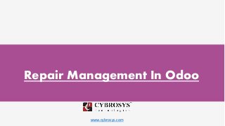 www.cybrosys.com
Repair Management In Odoo
 