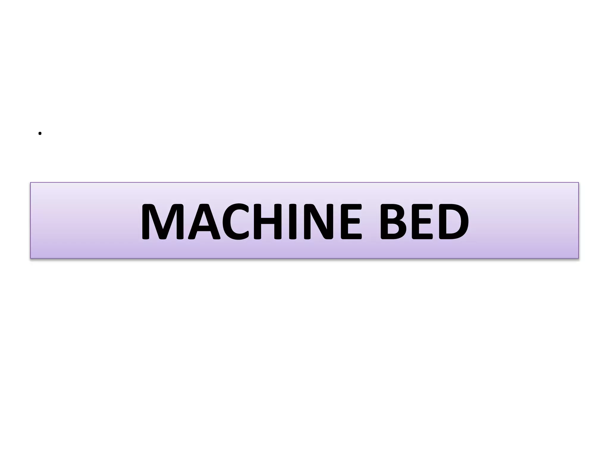 MACHINE BED
.
 