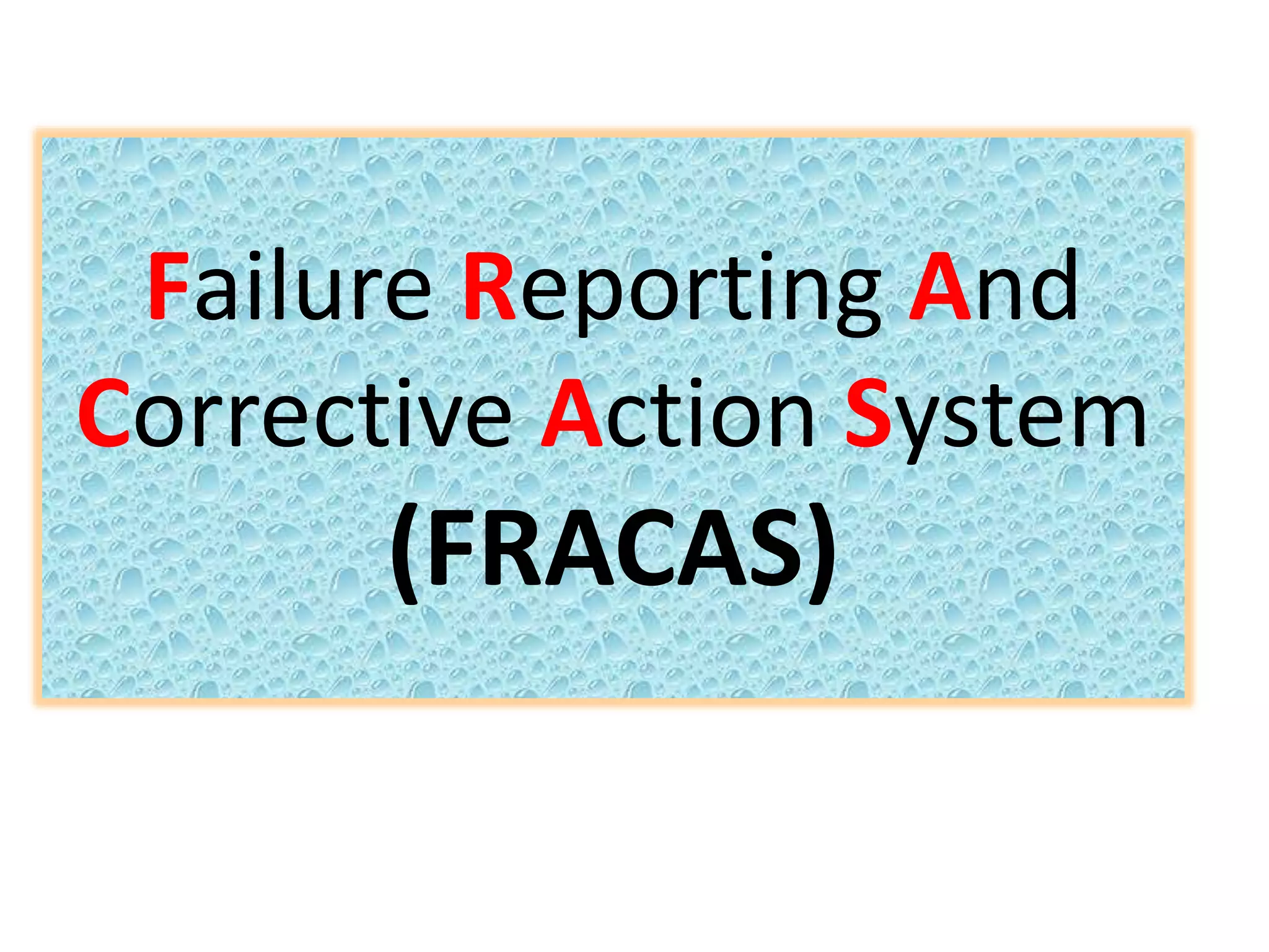 Failure Reporting And
Corrective Action System
(FRACAS)
 