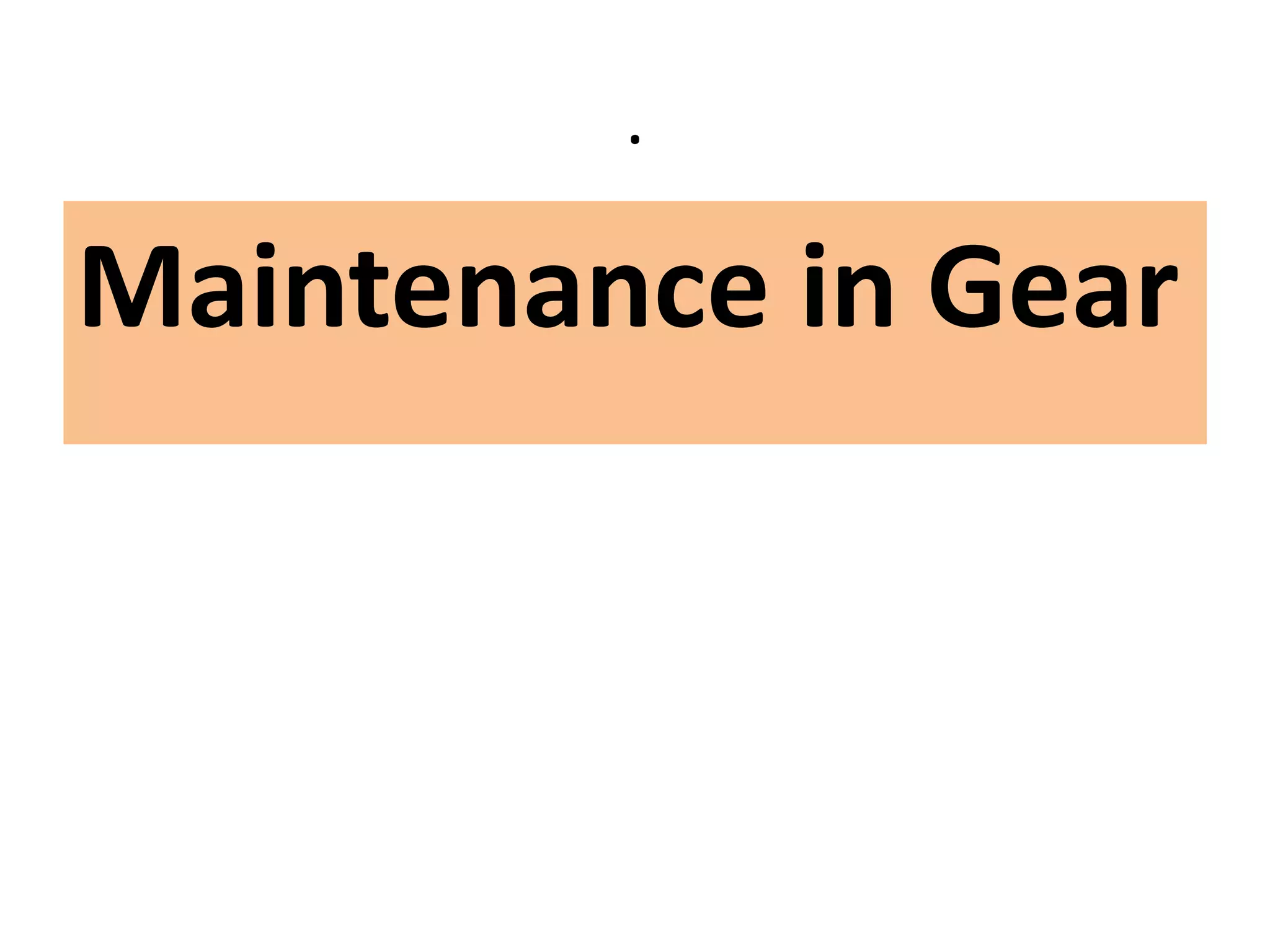 .
Maintenance in Gear
 