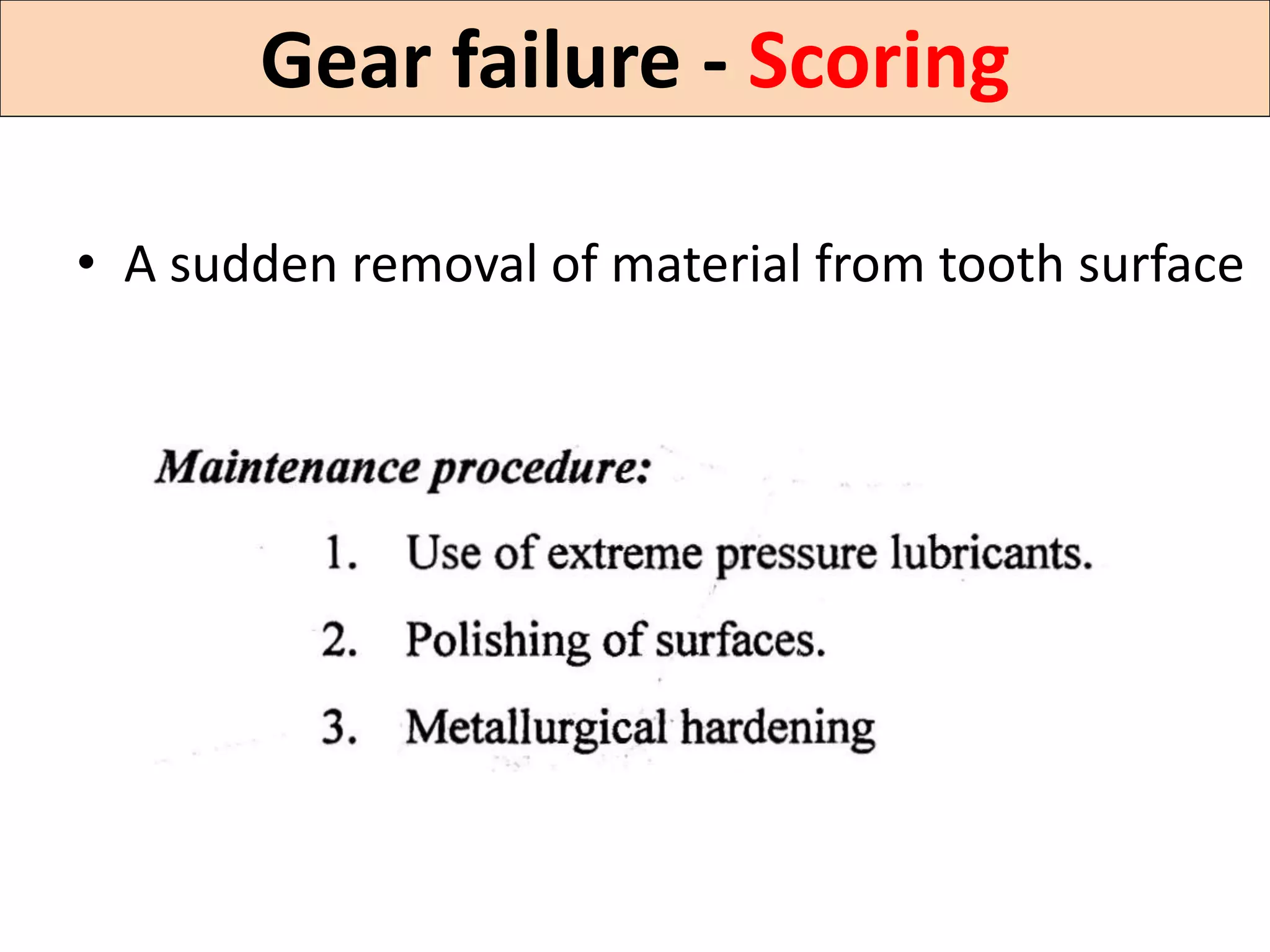 Gear failure - Scoring
• A sudden removal of material from tooth surface
 