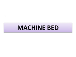MACHINE BED
.
 