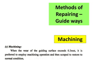 Methods of
Repairing –
Guide ways
Machining
 
