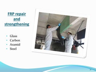 FRP repair
and
strengthening
• Glass
• Carbon
• Aramid
• Steel
28
 