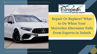 Repair Or Replace? What
to Do When Your
Mercedes Alternator Fails
From Experts in Duluth
 