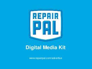 Digital Media Kit 
www.repairpal.com/advertise 
 