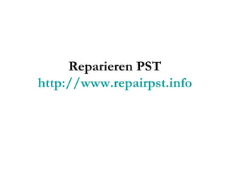Reparieren PST http://www.repairpst.info 