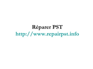 Réparer PST http://www.repairpst.info 