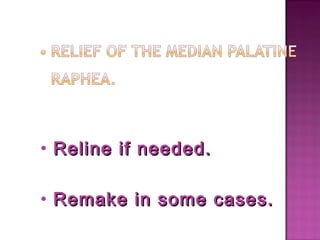 • Reline if needed.
• Remake in some cases.

 