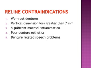 1.
2.
3.
4.
5.

Worn out dentures
Vertical dimension loss greater than 7 mm
Significant mucosal inflammation
Poor denture esthetics
Denture related speech problems

 