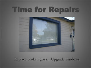 Time for Repairs Replace broken glass…Upgrade windows 