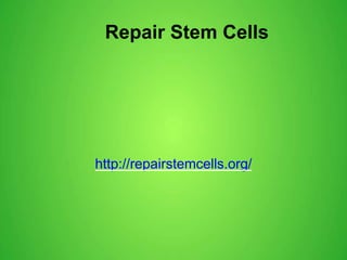 Repair Stem Cells
http://repairstemcells.org/
 