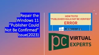 Repair the
Windows 11
“Publisher Could
Not Be Confirmed”
Issue(2023)
IN WINDOWS 11
 