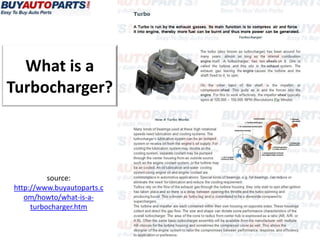 What is a
Turbocharger?



          source:
http://www.buyautoparts.c
   om/howto/what-is-a-
     turbocharger.htm
 
