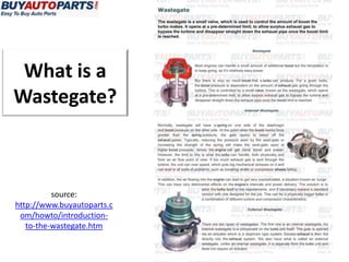 What is a
Wastegate?



          source:
http://www.buyautoparts.c
 om/howto/introduction-
   to-the-wastegate.htm
 
