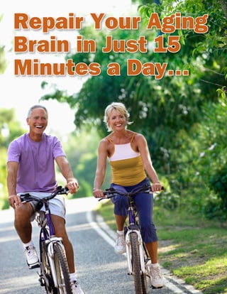 Repair Your Aging
Brain in Just 15
Minutes a Day…
 