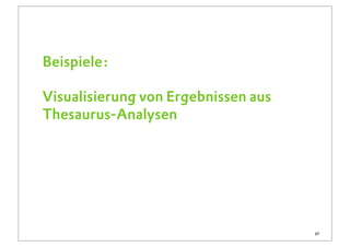 Beispiele:

Visualisierung von Ergebnissen aus
Thesaurus-Analysen




                                     27
 