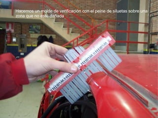 Hacemos un molde de verificación con el peine de siluetas sobre una zona que no esté dañada 