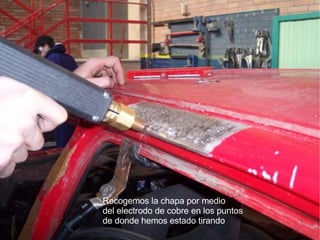 Recogemos la chapa por medio  del electrodo de cobre en los puntos de donde hemos estado tirando 