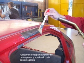 Aplicamos decapante por medio de un pincel y aportando calor con un soplete 